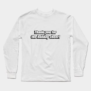 Thank you for the holiday cheer Long Sleeve T-Shirt